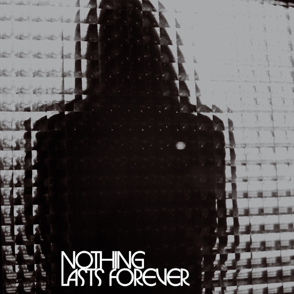 Nothing Lasts Forever Nothing Lasts Forever