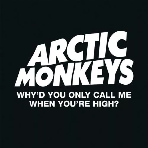 Arctic Monkeys - Why'd You Only Call Me When You're High? Arctic Monkeys - Why'd You Only Call Me When You're High?