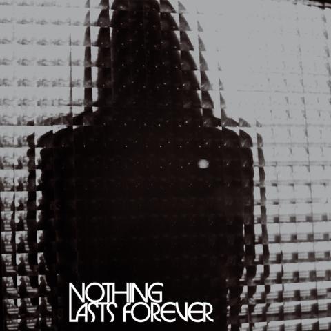 Nothing Lasts Forever Nothing Lasts Forever
