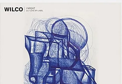Ouça dois novos singles do Wilco: "I Might" e "I Love My Label"