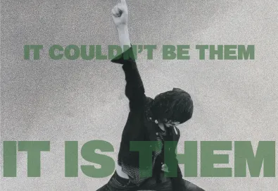 It's Not Them. It Couldn't Be Them. It Is Them! 