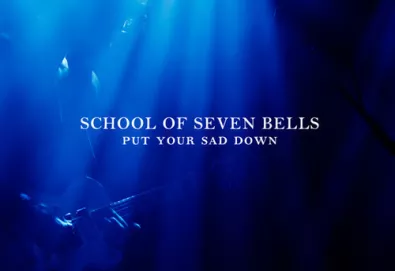School of Seven Bells - Put Your Sad Down