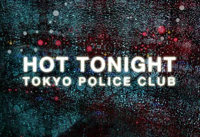 Tokyo Police Club - "Hot Tonight"