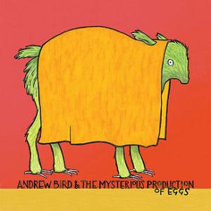Andrew Bird & the Mysterious Production of Eggs